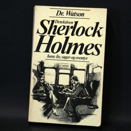 Arthur Conan Doyle, Dr. Watson - Detektiven Sherlock Holmes