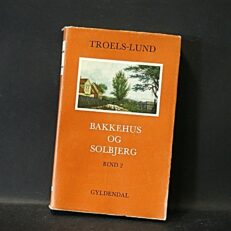 Troels-Lund, Bakkehus og Solbjerg - Bind 2