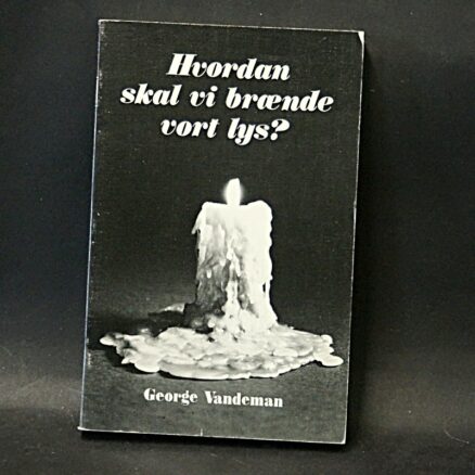 George Vandeman, Hvordan skal vi brænde vort lys?