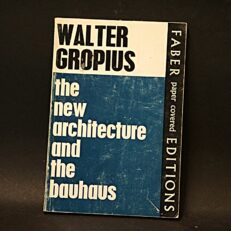 Walter Gropius, The New Architecture and The Bauhaus